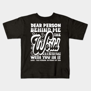 Dear Person Behind Me The World Is Positive Quote Kids T-Shirt